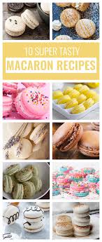 10 Super Tasty Macaron Recipes On Pinterest Delicious Dessert Option For A Party Or Birthday Dessertfoodre Macaron Recipe Macaroon Cookies Macaroon Recipes