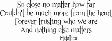 Gb7em and nothing else matters. Metallica Nothing Else Matters Quotes Quotesgram