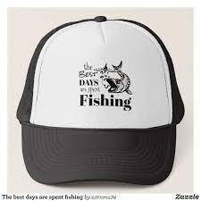 The Best Days Are Spent Fishing Trucker Hat Zazzle Com Mens Hats Fashion Trucker Hat Trucker