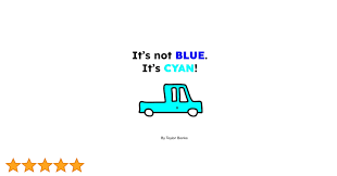 Its not BLUE. Its CYAN!