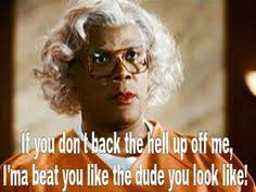 97 Madea Quotes Ideas Madea Quotes Madea Madea Funny Quotes