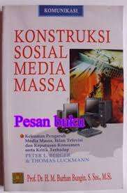 Dari situs media massa atau dari jejaring sosial semacam twitter dan facebook? Jual Buku Konstruksi Sosial Media Massa Kekuatan Pengaruh Media Massa Ikl Jakarta Pusat Pesan Buku Tokopedia