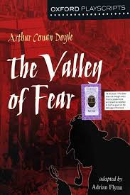 The valley of fear, the fourth and final sherlock holmes novel (but not the final story), is similar to the first holmes story, a study in scarlet, in that it is divided into two distinct parts with the second part occurring in america. Play Script The Valley Of Fear