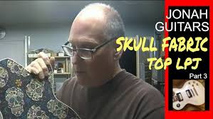 SKULL FABRIC TOP GUITAR Part 2 at JONAH GUITARS
