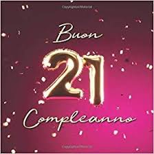 Buon Compleanno 21 Anni Libro Degli Ospiti Con 110 Pagine Copertina Palloncini Rosa Download Pd Buon Compleanno Libri Degli Ospiti Compleanno