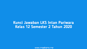 Pdf Kunci Jawaban Lks Intan Pariwara Kelas 12 Semester 2 Tahun 2020 Maskere