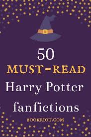 50 Must Read Harry Potter Fan Fictions The Best Of The Best Best Harry Potter Fanfiction Harry Potter Fan Fic Harry Potter Fanfiction