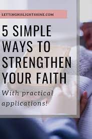 5 Simple Ways To Strengthen Your Faith – Letting His Light Shine