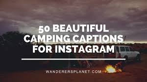 Get your crew together for an epic camping trip this summer, and when you're packing, don't forget some captions for camping, too. 50 Beautiful Camping Captions For Instagram With Images