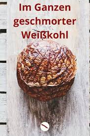 Im Ganzen Geschmorter Weisskohl Jaroma Aus Dem Backofen Das Besondere Und Einfache Rezept Fur Eine Suss Wurzige Uberraschung Rindfleisch Rezepte Backofen Rezepte Weisskohl