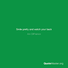 Mankind had not started the mess. Smile Pretty And Watch Your Back Ani Difranco