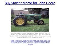 John deere® has been manufacturing tractors and agricultural machinery since 1837 and has become one of the highest trusted brands to farmers everywhere. Ppt Buy Starter Motor For John Deere Powerpoint Presentation Free Download Id 7952437