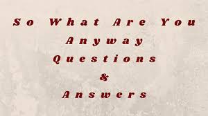 What are you up to answer. So What Are You Anyway Questions Answers Wittychimp