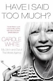 Have I Said Too Much? : My Life in and Out of the Model Agency by Carole  White (2015, Hardcover) for sale online