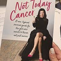 Not Today Cancer: A non-typical survival guide for the girl who wants to  thrive, not just survive: Delvaux, Jen: 9781685156138: Amazon.com: Books