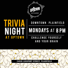 On monday's gypsy parlor holds trivia with geeks who drink starting at 8pm. Monday Trivia Night Uptown Plainfield