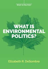 The environment is something you are very familiar with. What Is Environmental Politics Wiley