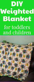 Diy Weighted Blanket For Toddlers Easily Adaptable For