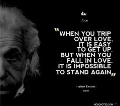When You Trip Over Love It Is Easy To Get Up Einstein Quotes Albert Einstein Love Quotes Albert Einstein Quotes