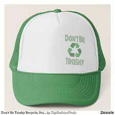 Don T Be Trashy Recycle Stay Green Recycling Trucker Hat Zazzle Com In 2021 Trucker Hat Trucker Cool Hats