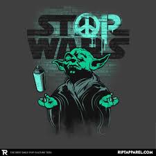 Stop Wars T Shirt Yoda T Shirt Is 13 Today At Ript Star Wars Yoda Pop Culture Art Ript Apparel