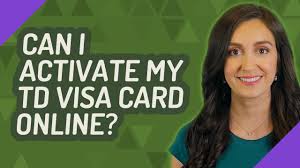 If you want to do business with american based bank then td bank is pure american bank which is well established and well known countrywide. Can I Activate My Td Visa Card Online Youtube