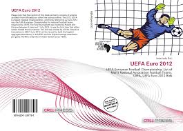 The 2012 uefa european football championship, commonly referred to as uefa euro 2012 or simply euro 2012, was the 14th european championship for men's national football teams organised by. Uefa Euro 2012 978 620 1 29779 1 6201297790 9786201297791
