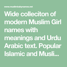 Wide Colleciton Of Modern Muslim Girl Names With Meanings And Urdu Arabic Text Popular Islamic And Muslim B Muslim Boy Names Muslim Baby Girl Names Girl Names