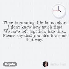 Jul 19, 2021 · how much time is left to live in this world is not known. Time Is Running Life Is Too Short I Don T Know Ho Nojoto