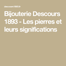 Bijouterie Descours 1893 Les Pierres Et Leurs Significations Pierre Signification Bijouterie