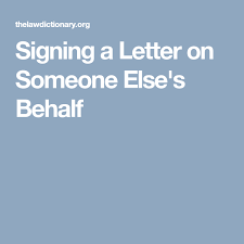 Signing A Letter On Someone Else S Behalf Lettering Someone Elses Signs