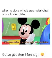 When U Do A Whole Ass Natal Chart On Ur Tinder Date Lts A