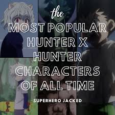 I know you are thrilled as much as me to find out who is the most popular out of them! Most Popular Hunter X Hunter Characters Superhero Jacked