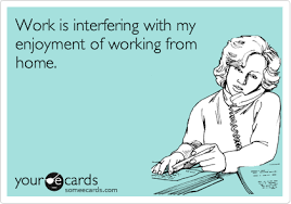 Work Is Interfering With My Enjoyment Of Working From Home Working From Home Meme Make Money Writing Work Humor