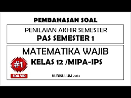 Sebagai referensi untuk sobat belajar. Soal Pas Uas Matematika Wajib Kelas 12 Semester 1 Kurikulum 2013 Kunci Jawaban Pembahasannya 1 Youtube