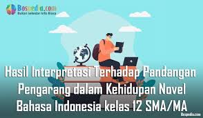 Interpretasi sering didasarkan pada pandangan dunia. Materi Hasil Interpretasi Terhadap Pandangan Pengarang Dalam Kehidupan Novel Mapel Bahasa Indonesia Kelas 12 Sma Ma Bospedia