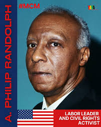 A visionary labor leader and civil rights activist, A. Philip Randolph  founded the Brotherhood of Sleeping Car Porters (BSCP) in 1925 (the first  major Black labor union in the U.S.). His tireless