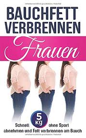 Es hat mir sehr geholfen, ohne diese hilfe hätte ich es auf normalen wege nicht geschafft. Bauchfett Verbrennen Frauen Schnell 5kg Ohne Sport Abnehmen Und Fett Verbrennen Am Bauch Amazon De Klemme Sabrina Probstt Bucher