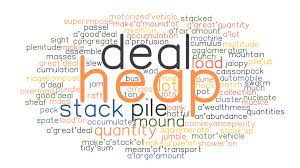 See how your sentence looks with different synonyms. Heap Synonyms And Related Words What Is Another Word For Heap Grammartop Com