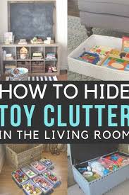 Toy Clutter 7 Tips On How To Hide Toy Clutter In The Living Room If You Re Withou Toy Organization Living Room Toy Storage Solutions Living Room Toy Storage
