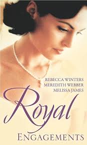 Royal Engagements. Rebecca Winters, Meredith Webber, Melissa James