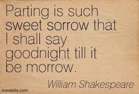 Parting Is Such Sweet Sorrow That I Shall Say Goodnight Till It Be Morrow William Shakespear Shakespeare Quotes Goodbye Quotes Inspirational Quotes About Love
