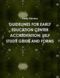 GUIDELINES FOR EARLY EDUCATION CENTER ACCREDITATION:Includes Self Study and  Related Forms