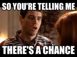 So You Re Telling Me There S A Chance Picture Quotes