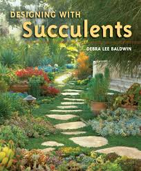 Potting soil designed for succulents. Designing With Succulents Baldwin Debra Lee 9780881928167 Amazon Com Books