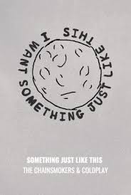 The Chainsmokers Coldplay Something Just Like This текст Oh I Want Something Just Like This Coldplay Coldplay Songs Something Just Like This