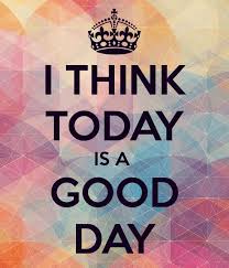 Write about your feelings and thoughts about today, is a good day. Good Day Images Askideas Com