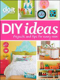 Do It Yourself Diy Ideas Better Homes And Gardens Projects And Tips For Every Room Diy Decor Diy Home Decor Better Homes