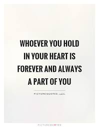 Quotes about missing someone who is far away. Whoever You Hold In Your Heart Is Forever And Always A Part Of You Condolences Quotes On Picturequotes C Condolences Quotes Sympathy Quotes Be Yourself Quotes