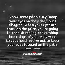 I Know Some People Say Keep Your Eyes On The Prize But Idlehearts